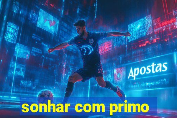 sonhar com primo